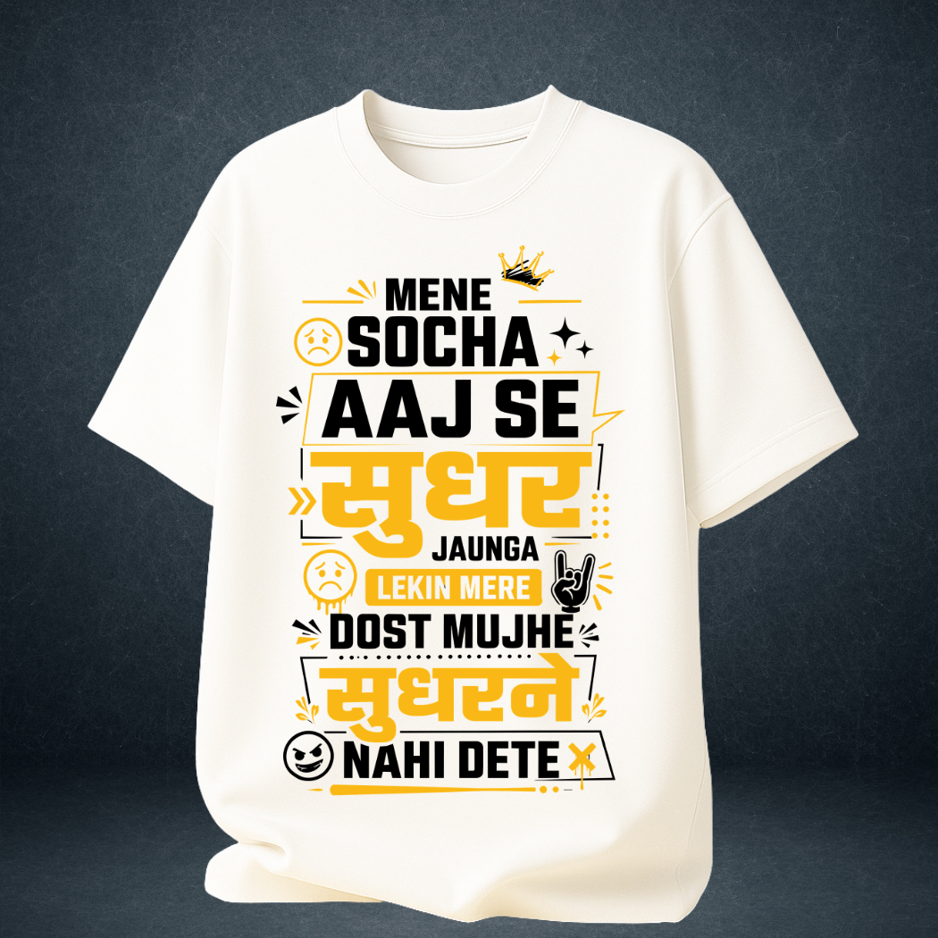 white oversized t-shirt front view with funny Hindi dosti quote "Mene Socha Aaj Se Sudhar Jaunga Lekin Mere Dost Mujhe Sudharne Nahi Dete" in yellow typography